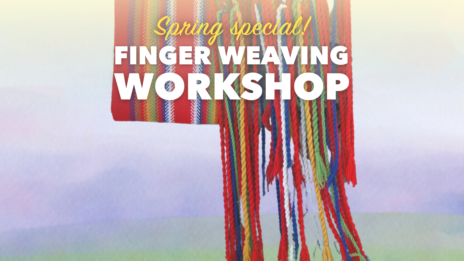 Finger Weaving Workshop (April)